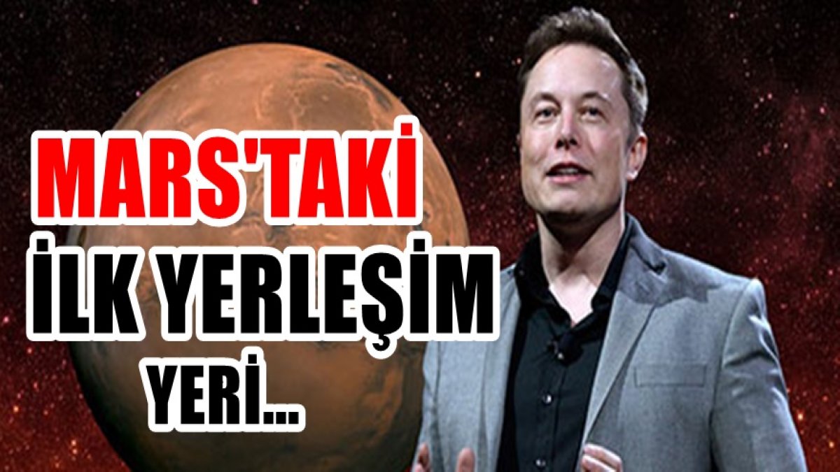 Bilim Dünyası şokta : Elon Musk Mars'taki ilk yerleşim yerini resmen ilan etti