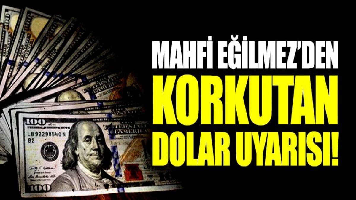Mahfi Eğilmez doların yükselmesiyle yaklaşan tehlikeyi açıkladı!