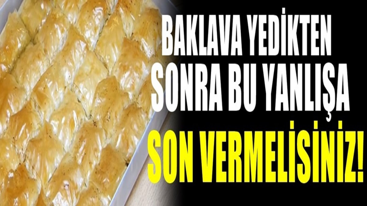 Baklava yedikten sonra herkes bu yanlışı yapıyor oysa büyük risk var zararı çok büyük.