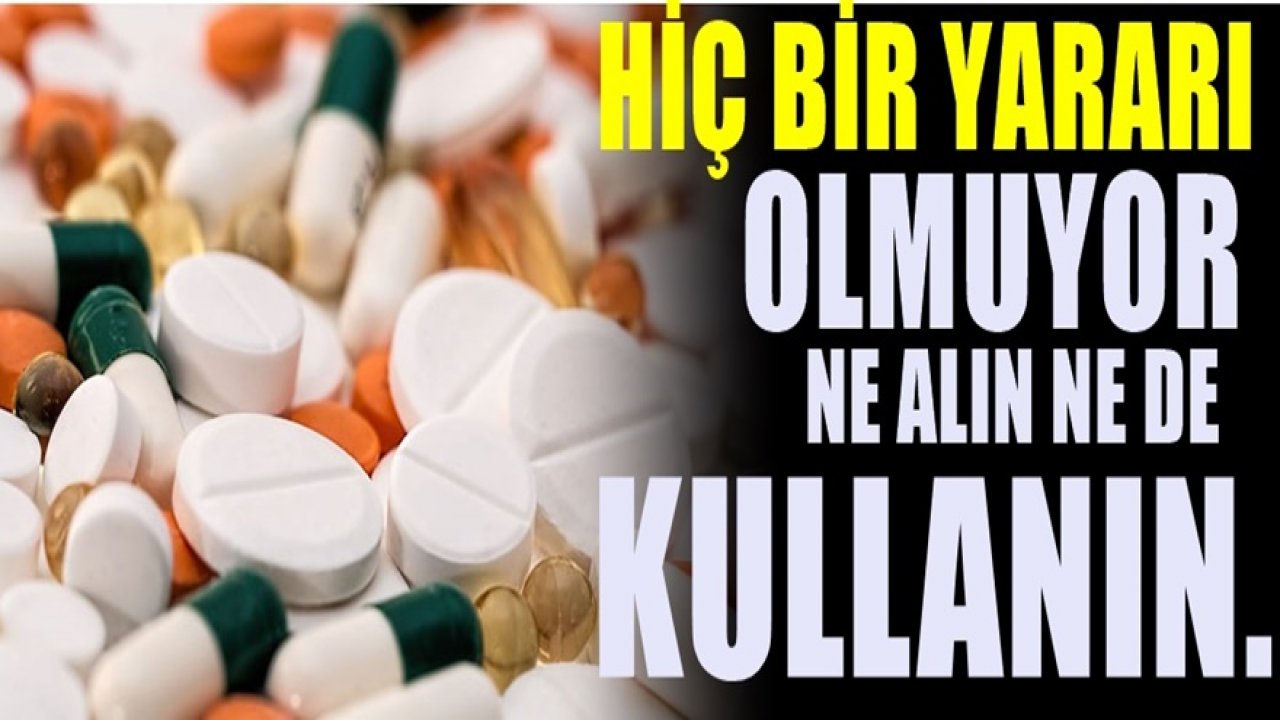 Faydaları var diye aldık durduk. Oysa uzmanı gerçeği açıkladı. Meğer yanılmışız
