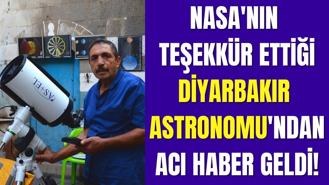 NASA'nın teşekkür mektubu gönderdiği Diyarbakır Astronomu Abdulkadir Topkaç'tan çok acı haber geldi