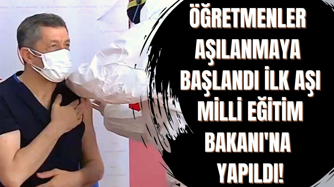 Öğretmenler aşılanmaya başlandı ilk aşıyı Milli Eğitim Bakanı Ziya Selçuk oldu