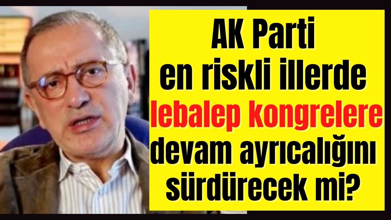 Fatih Altaylı sordu: Belirtilen yasaklar AK Parti kongrelerini de kapsıyor mu?