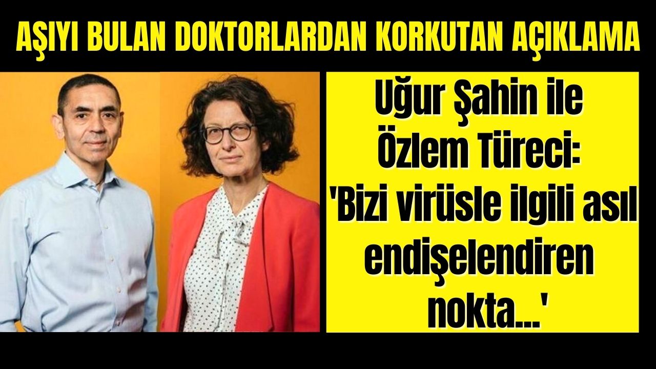 Uğur Şahin ve Özlem Türeci koronavirüs ile ilgili kendilerini en çok neyin endişelendirdiğini açıkladılar