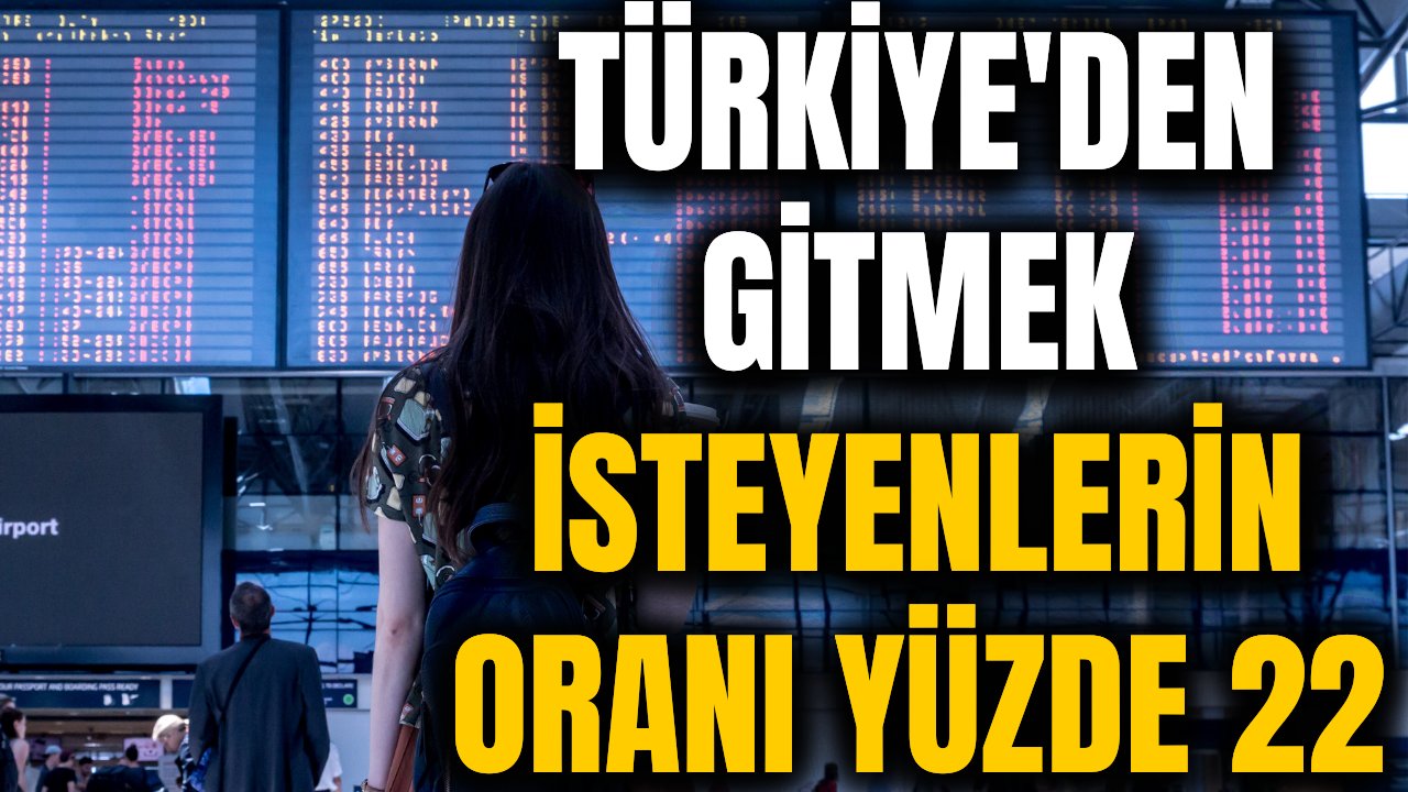 Türkiye'den gitmek isteyenlerin oranı acı gerçeği ortaya koyuyor