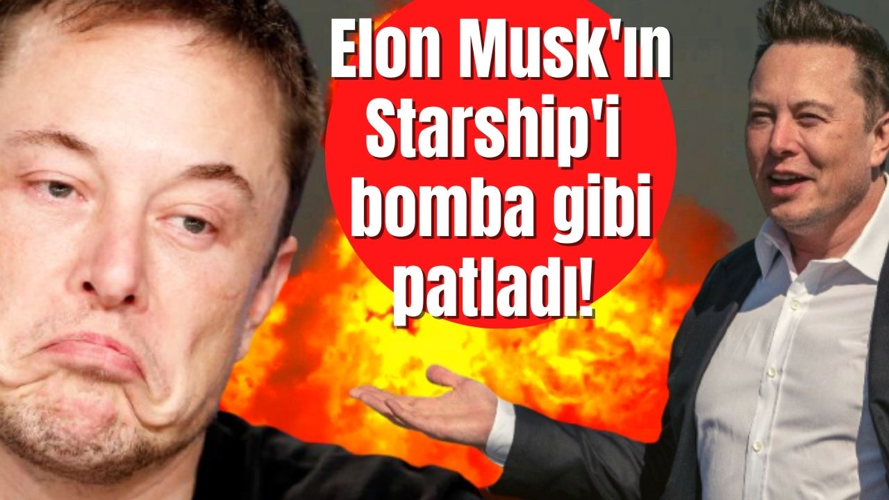 Elon Musk'ın kurucusu olduğu SpaceX’in aracı Starship deneme uçuşundan sonra bomba gibi patladı