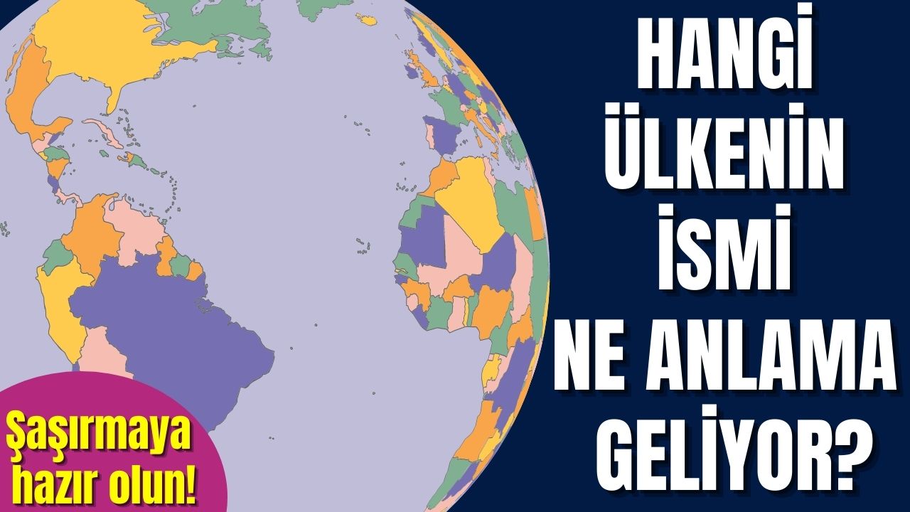 Ülke isimlerinin anlamları nerden geliyor? O ülkenin adı 'Türk olmayan' demekmiş! Genel kültürü uçuran içerik!