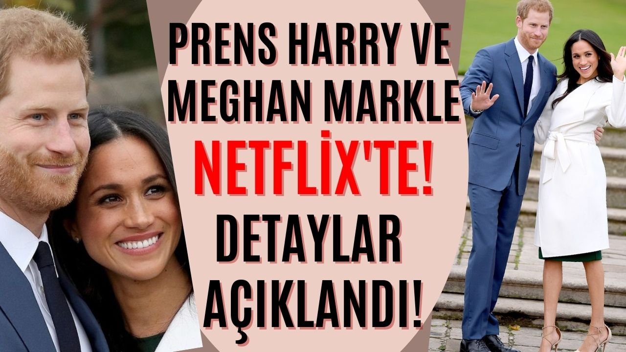 Prens Harry ve Meghan Markle'ın Netflix projesinin detayları ilk kez açıklandı! Kimse bu kadarını beklemiyordu