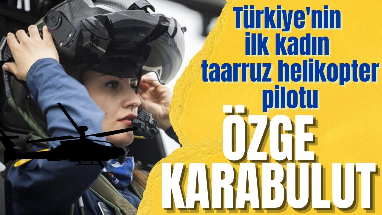 Tarihe Türkiye'nin ilk kadın taarruz helikopter pilotu olarak geçen