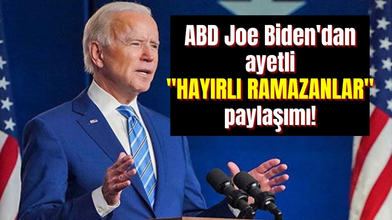 ABD Başkanı Joe Biden ayetli ramazan paylaşımı dikkat çekti! Hayırlı ramazanlar diledi ve o ayeti paylaştı...