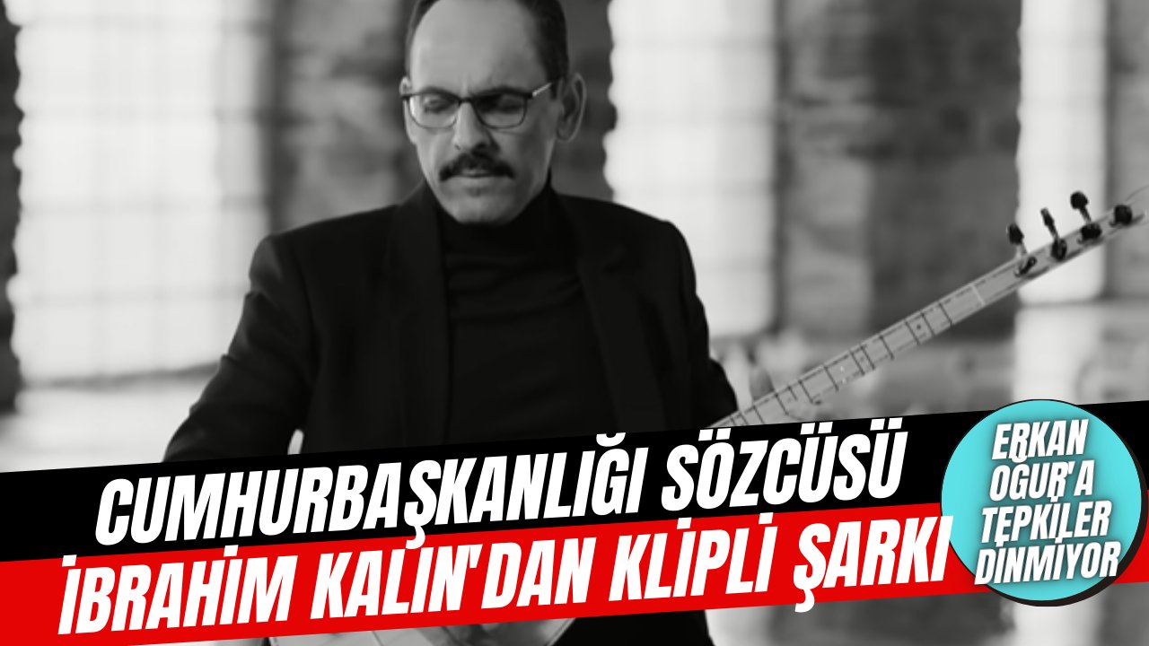 Cumhurbaşkanlığı Sözcüsü İbrahim Kalın, klipli şarkısıyla gündeme bomba gibi oturdu