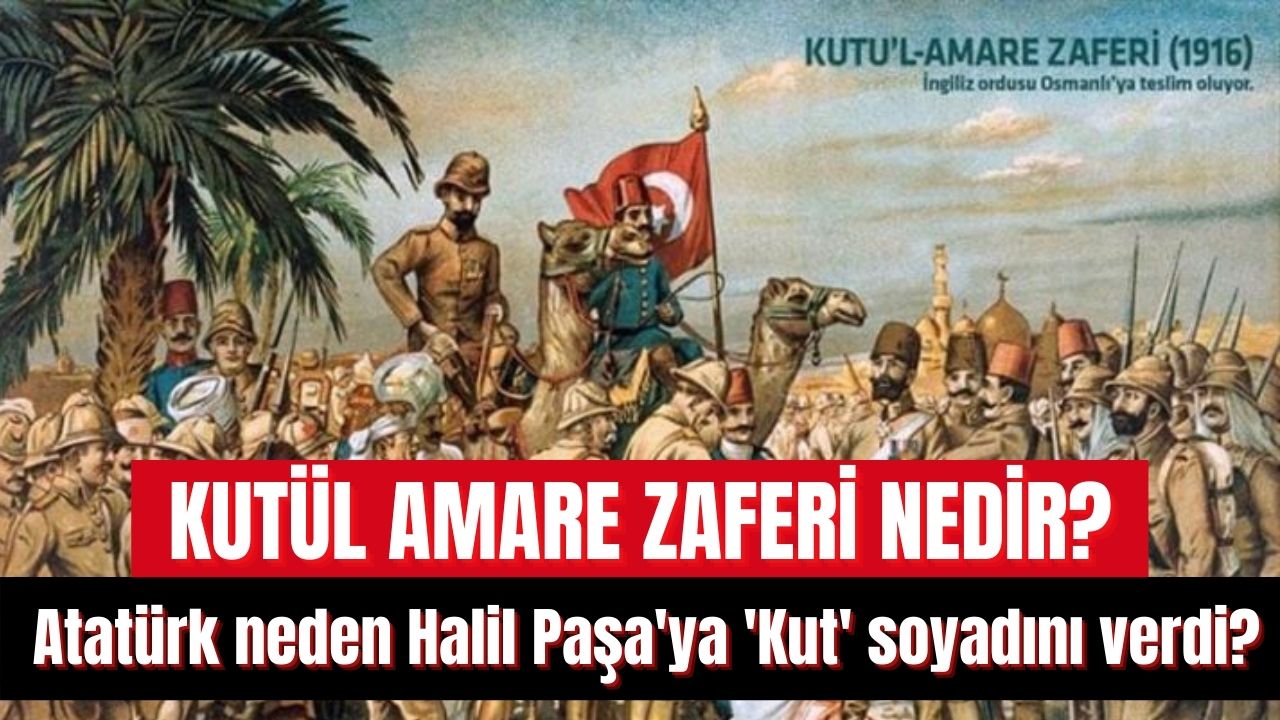 Kutül Amare nedir? Halil Kut kimdir?  Kutül Amare Zaferi nedir, ne zaman oldu? İşte tarihçesi