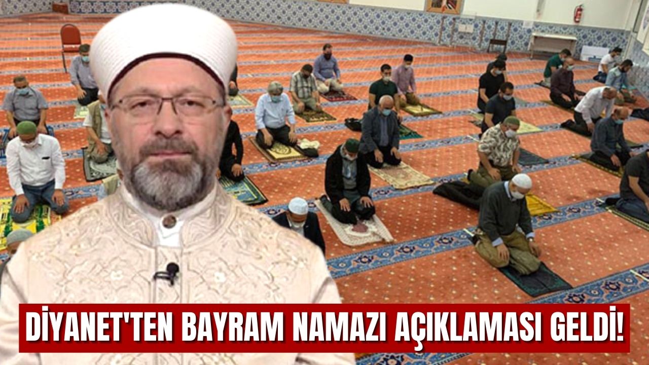 Diyanet'ten bayram namazı açıklaması geldi, bayram namazı camilerde kılınacak mı? İl il bayram namazı saatleri