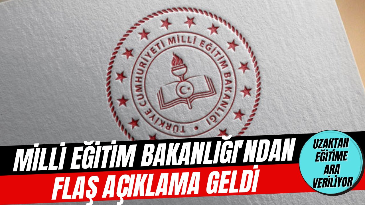 MEB açıkladı, uzaktan eğitime ara veriliyor!