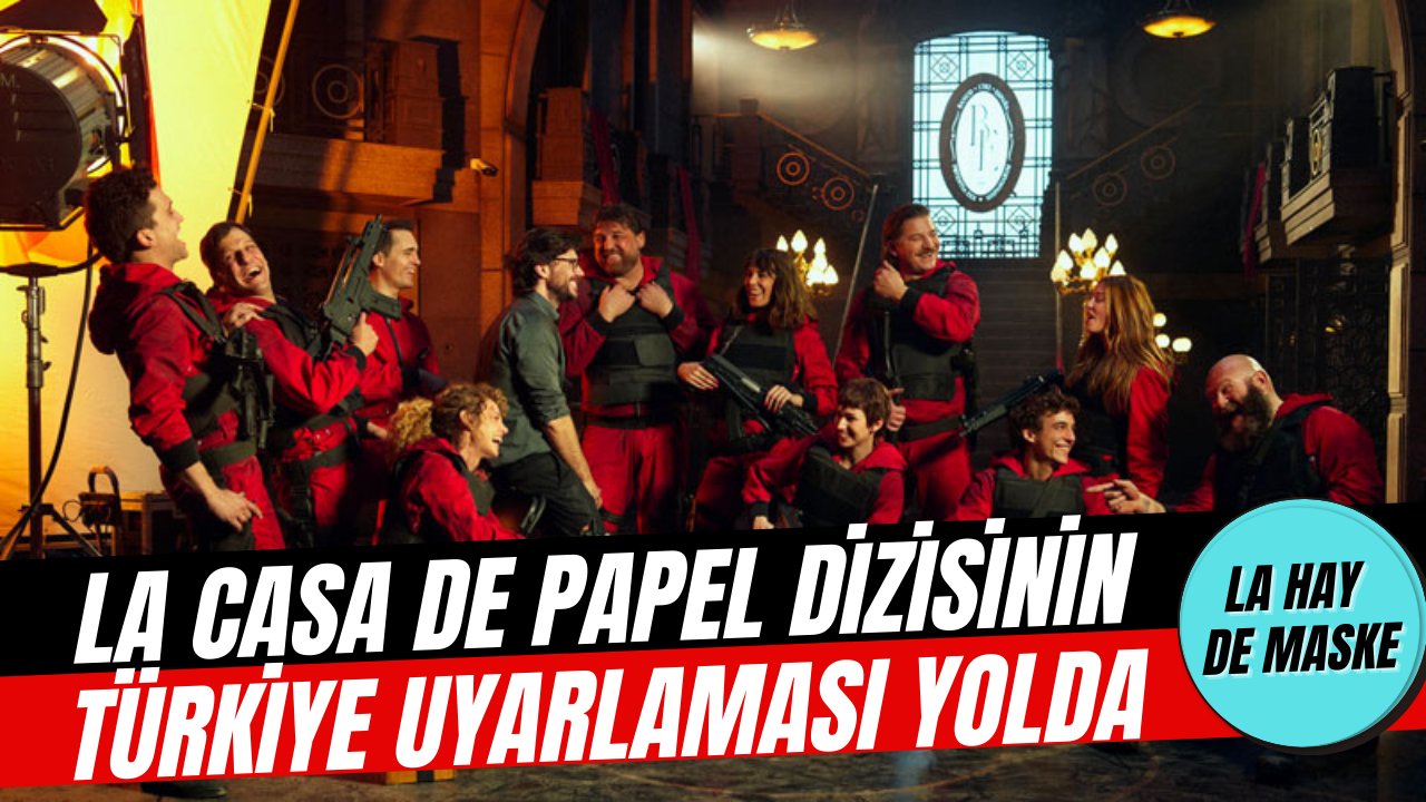 Netflix'in ünlü dizisi La Casa De Papel'in Türkiye versiyonu geliyor