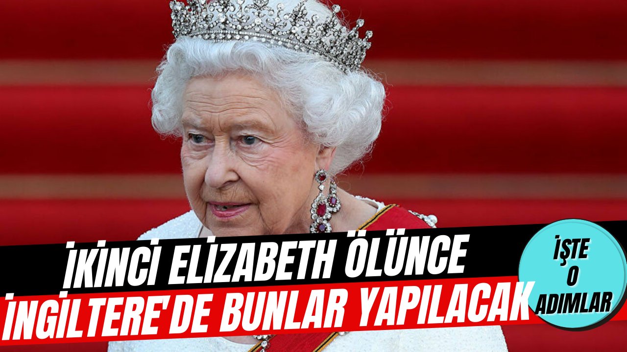 Kraliçe İkinci Elizabeth ölünce neler olacak? Tek tek tasarlandı...