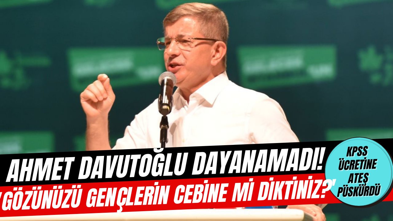 Ahmet Davutoğlu'dan KPSS ücretlerine sert çıkış! "Gözünüzü gençlerin cebine mi diktiniz?"