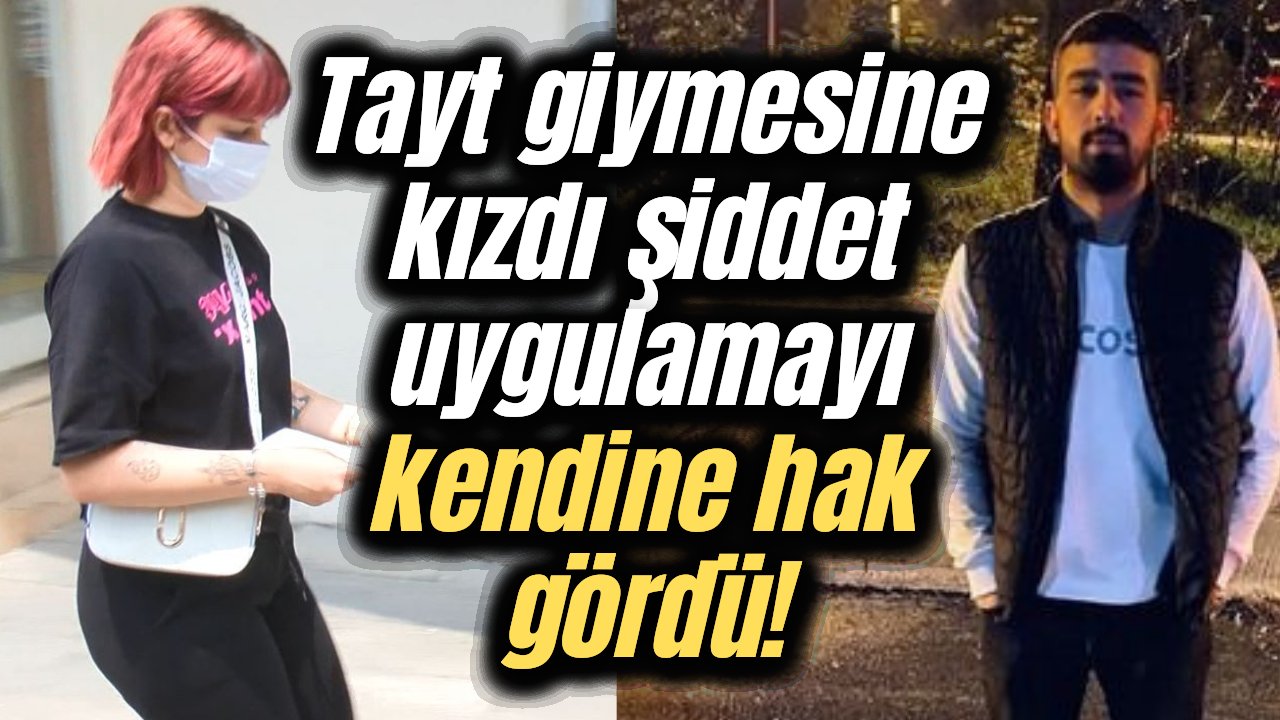 Ünlü dizinin oyuncusu sosyal medya fenomeni olan kız arkadaşını tayt giydiği için darp etti!