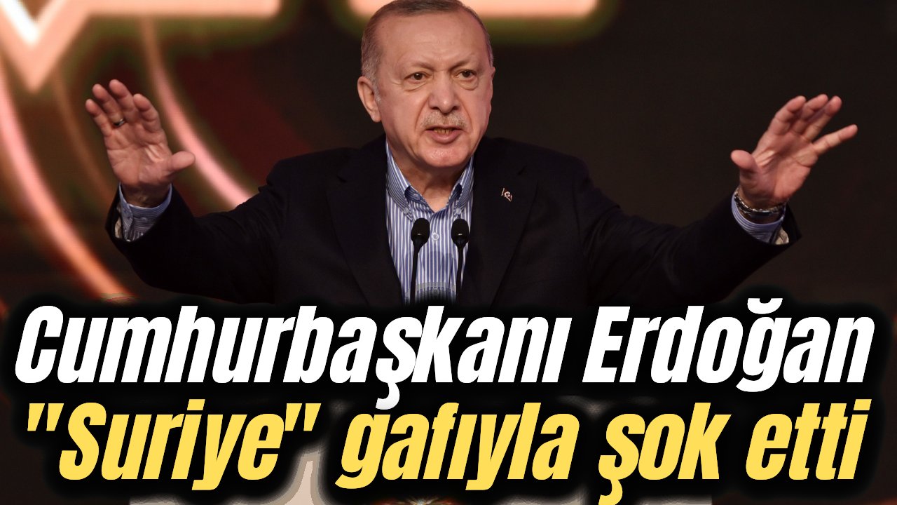 Cumhurbaşkanı Erdoğan'dan şok eden gaf! "Suriye'yi istikrarsızlaştırma..."
