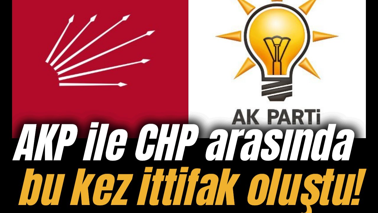 Yan yana gelmeyecek CHP ile AK Parti sonunda ittifak yaptı!