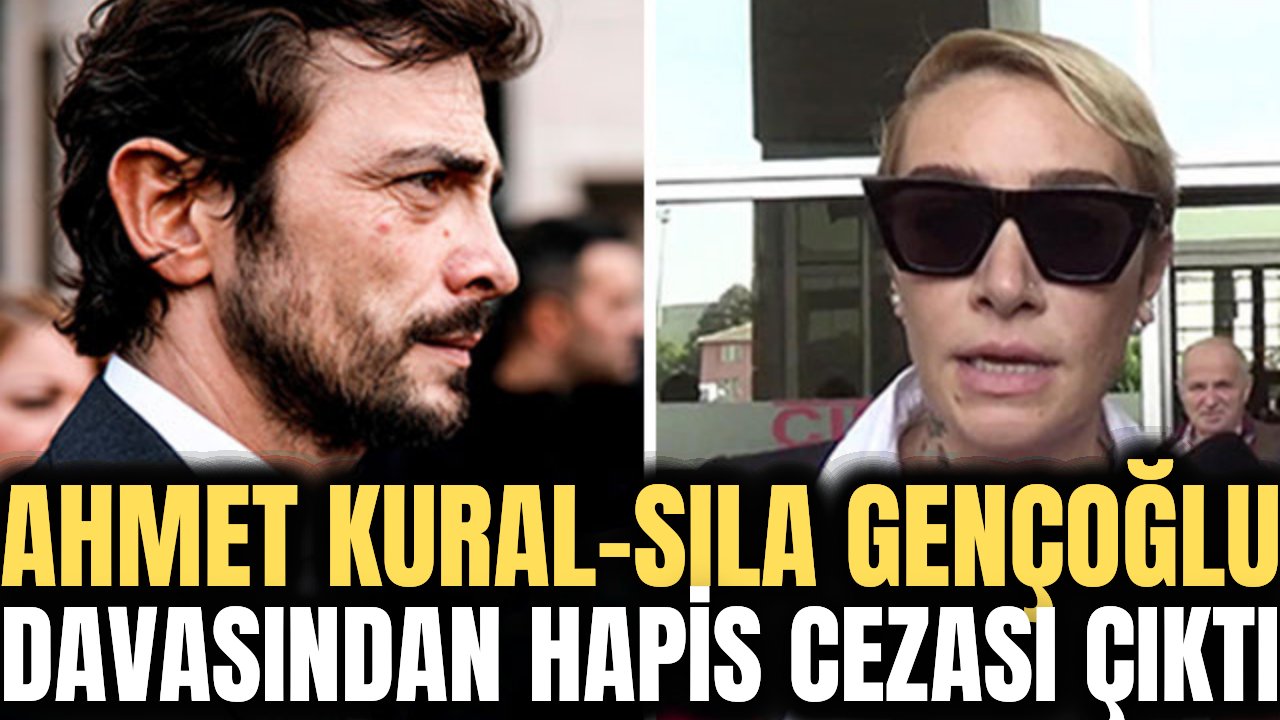 Sıla-Ahmet Kural davası sonuçlandı! Ahmet Kural'a şok hapis cezası...