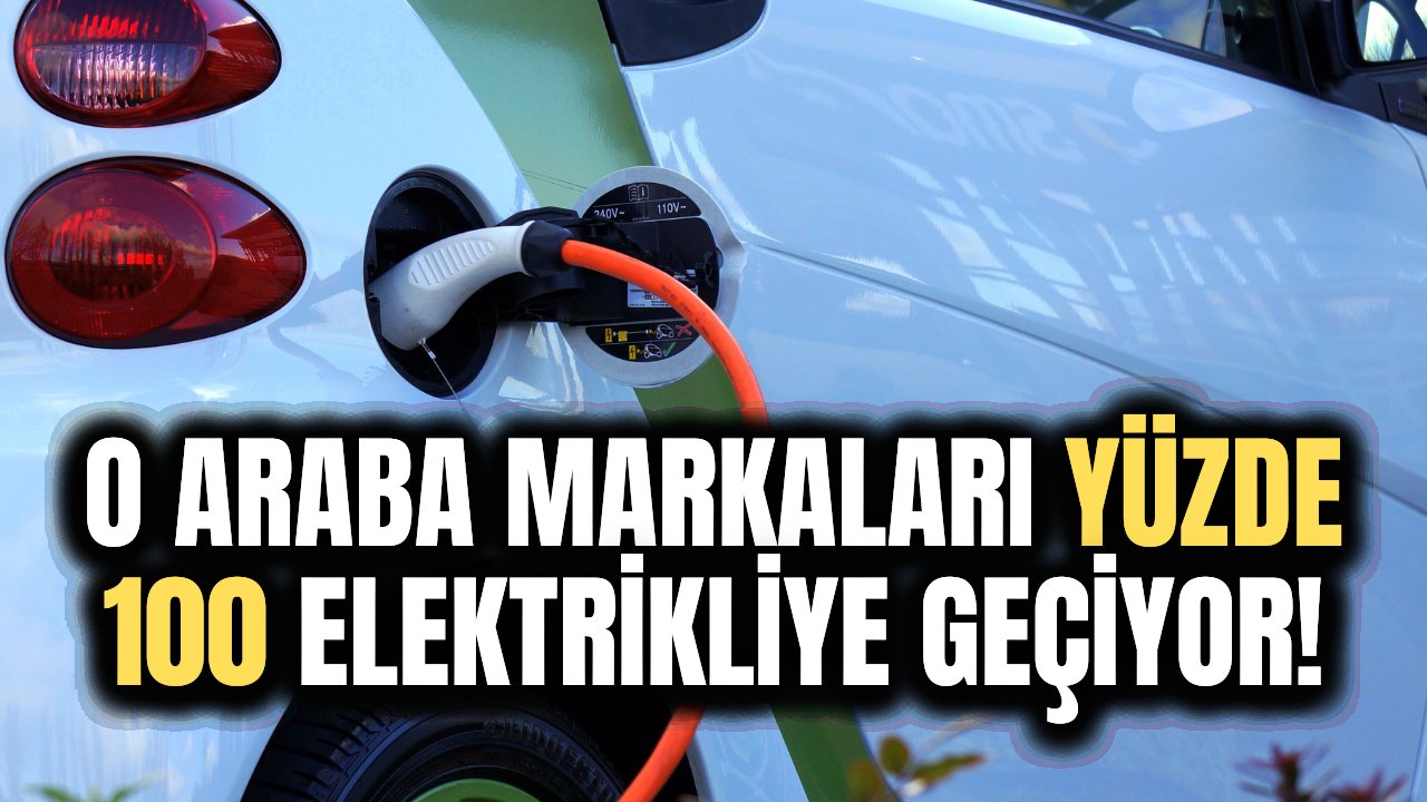 Elektrikli arabaların geleceği çok parlak! O markalar tamamen elektrikli oluyor