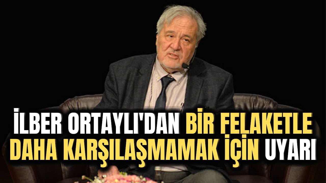 İlber Ortaylı bir afetle daha karşı karşıya kalmamak için yapılması gerekeni açıkladı
