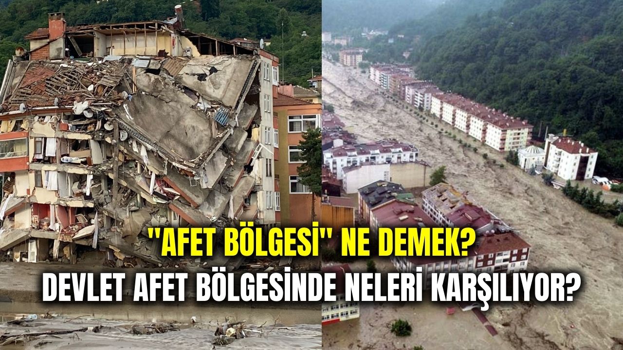 Bir yer afet bölgesi ilan edildiğinde neler oluyor? Afet Bölgesinde devlet neleri karşılar?