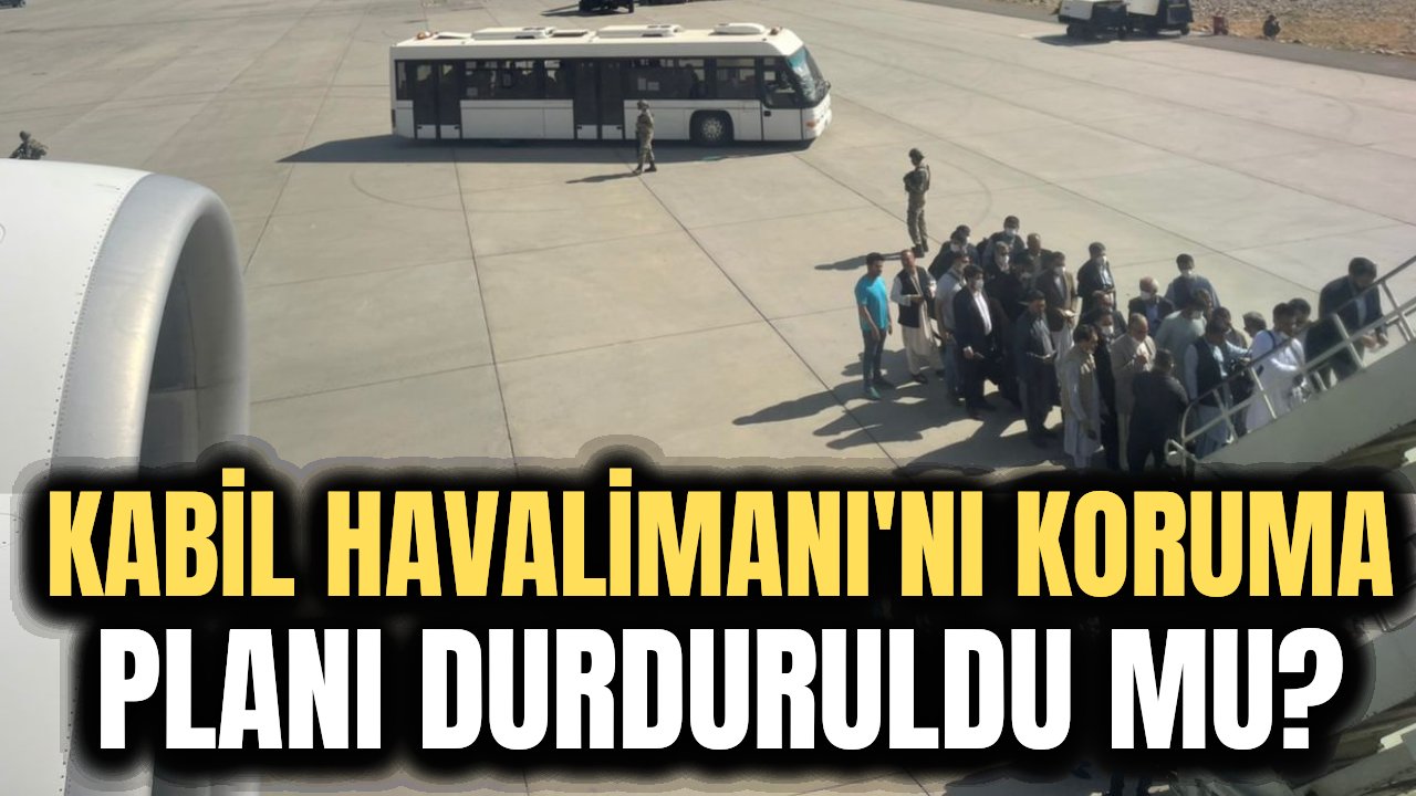 Reuters açıkladı! Türkiye Kabil Havalimanı'nı koruma planını durdurdu mu?