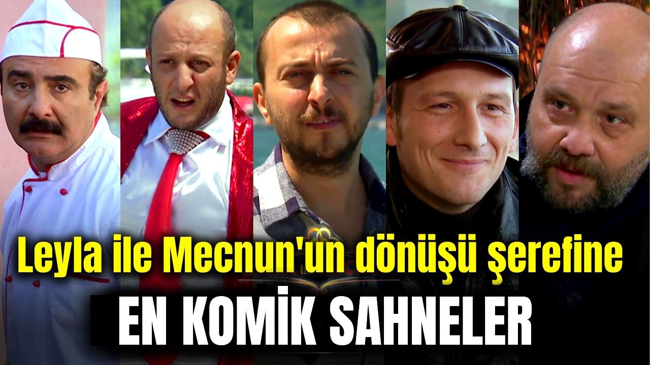 Leyla ile Mecnun'un dönüşü şerefine dizinin en komik 10 sahnesi!