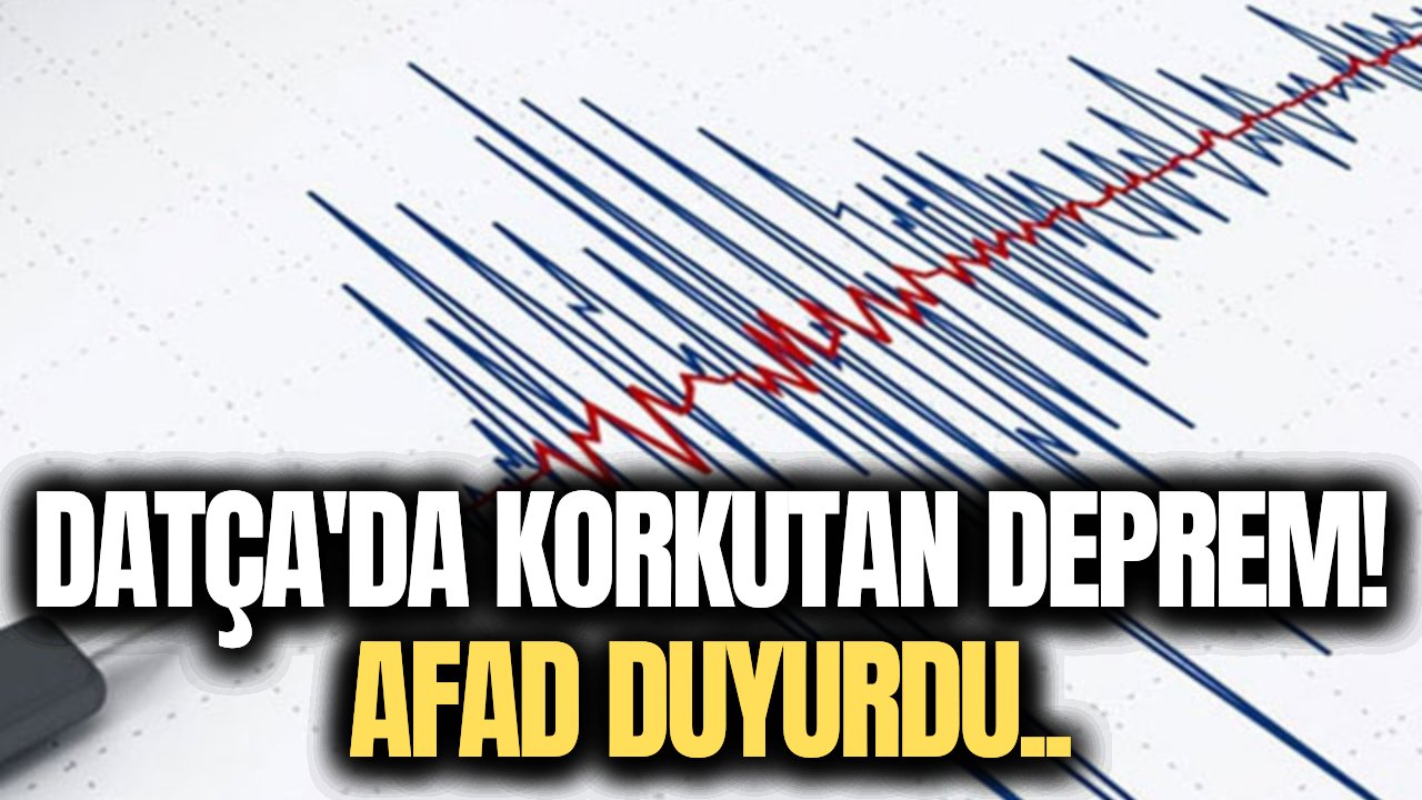 Muğla'nın Datça ilçesinde korkutan deprem!