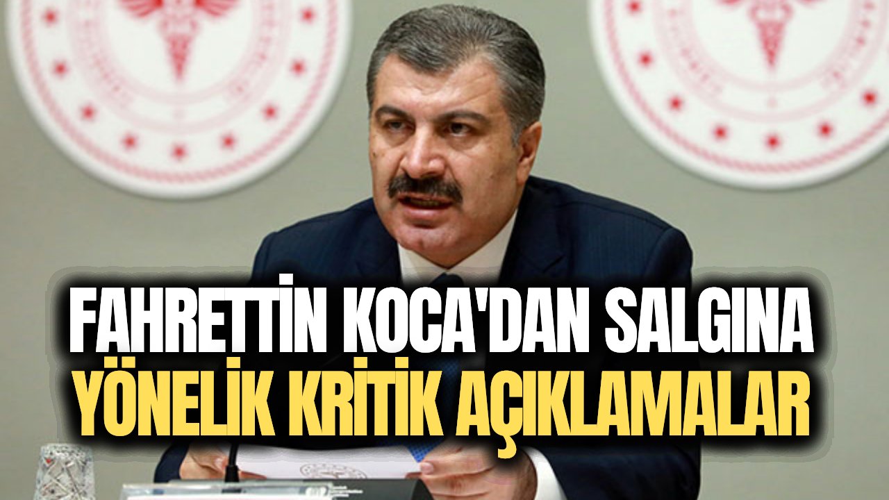 Fahrettin Koca merak edilenleri açıkladı! Türkiye bir kapanma süreci daha mı yaşayacak?
