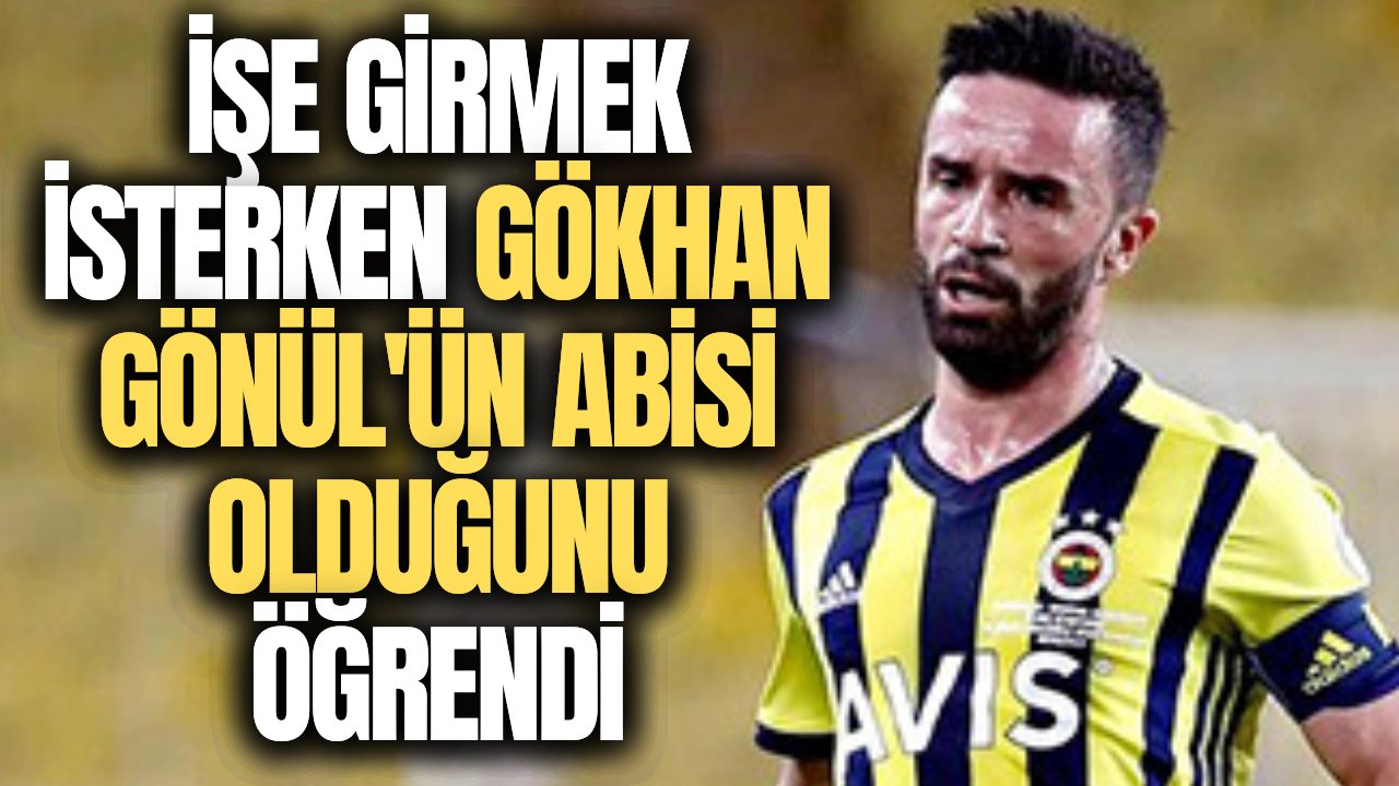 Hayatının şokunu yaşadı! İşe girmek için belge çıkartırken Gökhan Gönül'ün kardeşi olduğunu öğrendi...