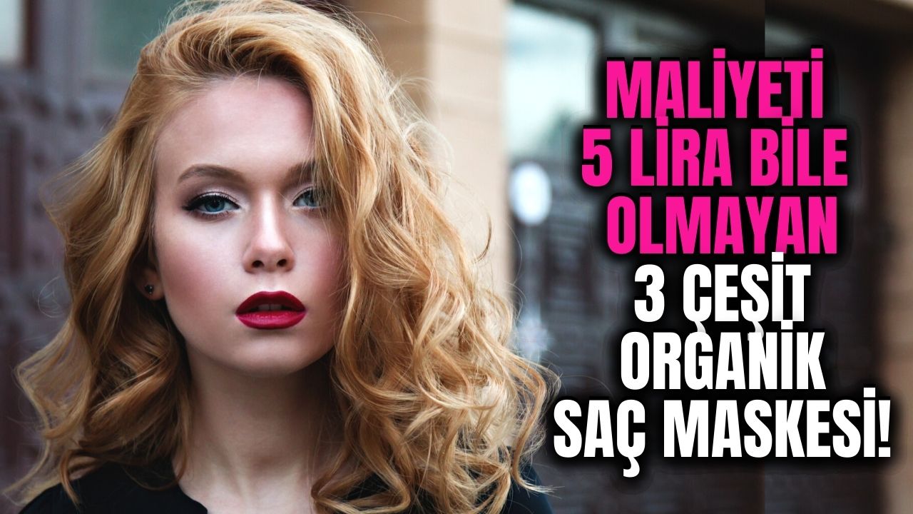 Maliyeti 5 liradan az olan 2 malzemeli 3 çeşit organik ev yapımı saç