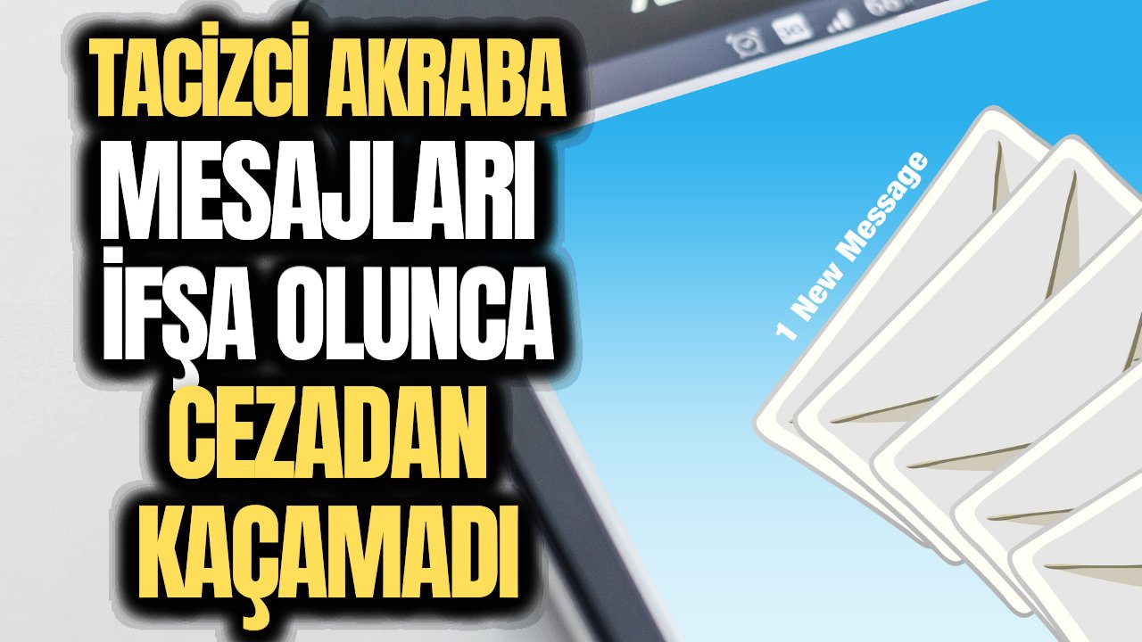 Cezasız kalmadı! 13 yaşındaki çocuğa akrabasının gönderdiği cinsel içerikli mesajları anne fark etti