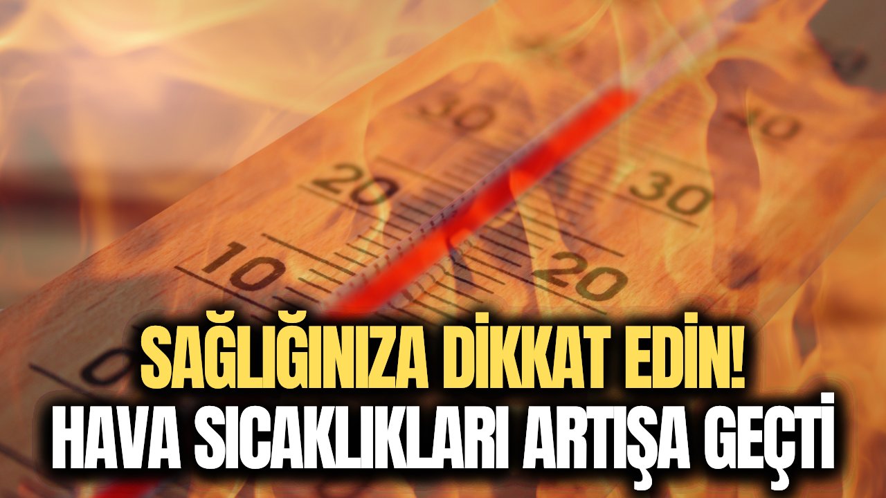 Ülke genelinde sıcaklıklar fena artıyor! Bugün hava nasıl olacak?