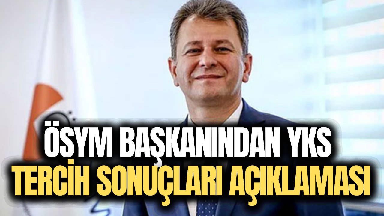 Üniversite adaylarının beklediği açıklama geldi! ÖSYM Başkanından YKS yerleştirme sonuçları duyurusu