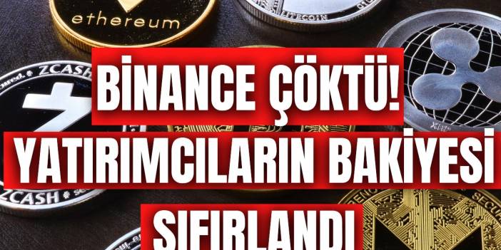 Binance çöktü bakiyeler sıfırlandı, yatırımcı şokta!