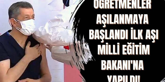Öğretmenler aşılanmaya başlandı ilk aşıyı Milli Eğitim Bakanı Ziya Selçuk oldu