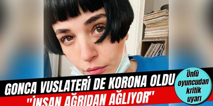 Gonca Vuslateri yaşadığı acılı süreci sevenleriyle paylaştı, "İnsan ağrıdan ağlıyor"