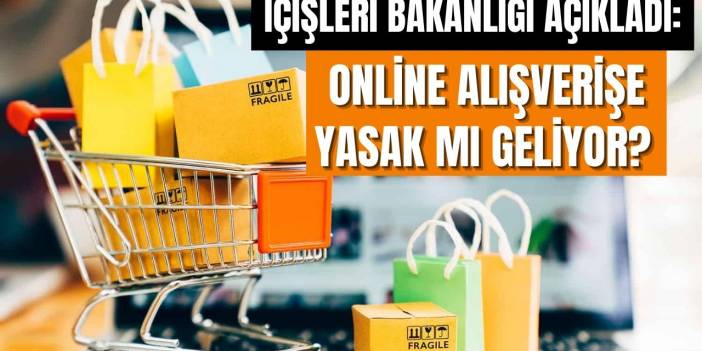 Bakanlık açıkladı! Online alışverişe de yasak gelecek mi? Tam kapanmada internetten alışveriş yasaklanacak mı?