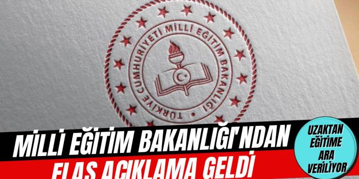 MEB açıkladı, uzaktan eğitime ara veriliyor!