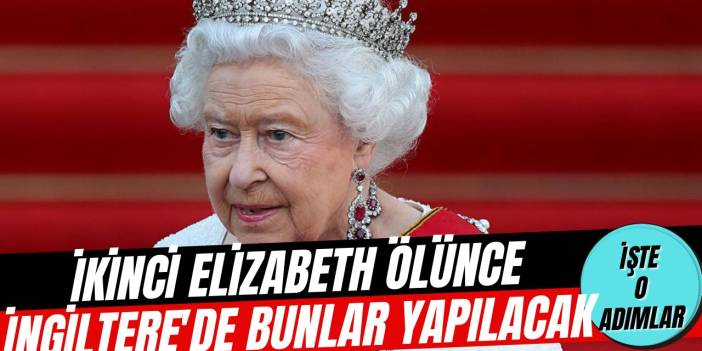 Kraliçe İkinci Elizabeth ölünce neler olacak? Tek tek tasarlandı...