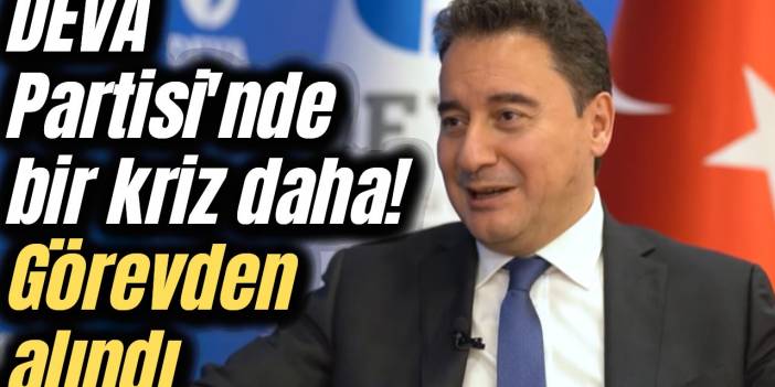 DEVA Partisi fokur fokur kaynıyor! Görevden alındı