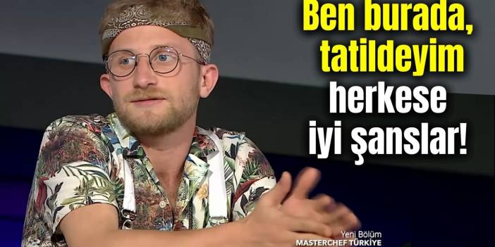 MasterChef Tahsin: "Havai gömleğimi giydim, burada tatildeyim!"